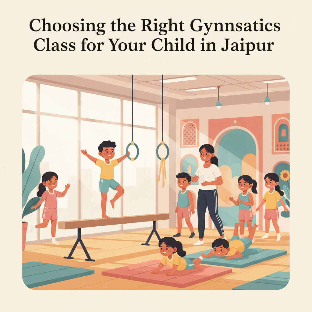 Choosing the Right Gymnastics Class for Your Child in Jaipur